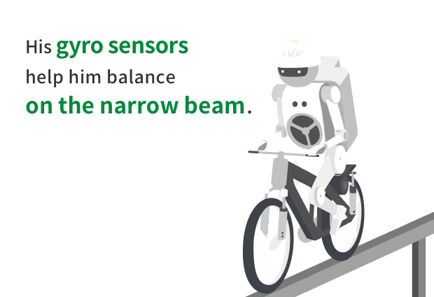 A drawing of MURATA BOY riding a bike on a balance beam. His gyro sensors help him balance on the narrow beam.